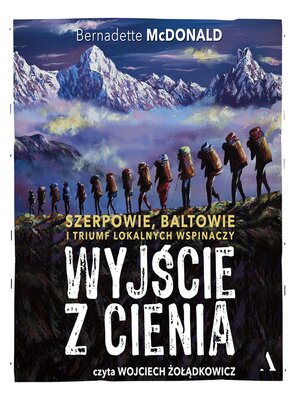 cover image of Wyjście z cienia. Szerpowie, Baltowie i triumf lokalnych wspinaczy